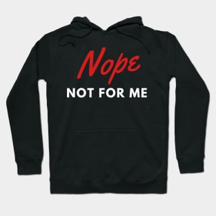 Nope, not for me Hoodie